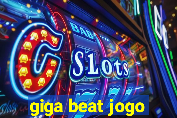 giga beat jogo